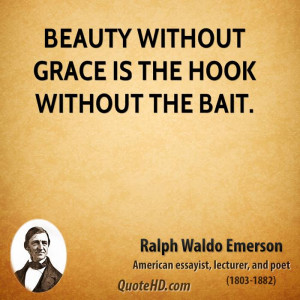 Beauty without grace is the hook without the bait.