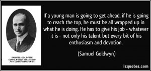 If a young man is going to get ahead, if he is going to reach the top ...