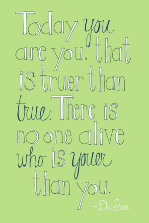 ... etsy.com/listing/47605264/dr-seuss-quote-today-you-are-you-print Like