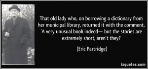 That old lady who, on borrowing a dictionary from her municipal ...