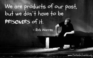 We are products of our past, but we don’t have to be prisoners of it ...