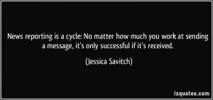 ... message, it's only successful if it's received. - Jessica Savitch