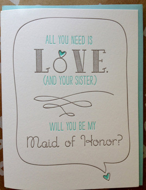 ... maid of Honor Card for Sister - All you need is Love. And your Sister