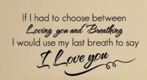 ... breathing-i-would-use-my-last-breath-to-say-i-love-you-love-quote.jpg