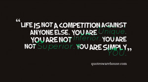 is not a competition against anyone else. You Are Unique . You are not ...