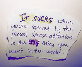 It Sucks when You’re Ignored by the Person ~ Being In Love Quote