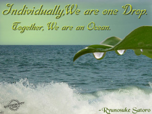 Individually, We Are One Drop. Together, We Are An Ocean ...