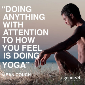Doing anything with attention to how you feel is doing yoga