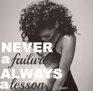 Never a failure, always a lesson!