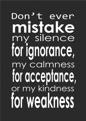 Dont Ever Mistake My Kindness For Weakness Quotes ~ Don't Ever Mistake ...