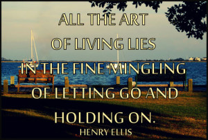 ... In The Fine Mingling Of Letting Go And Holding On - Letting Go Quote