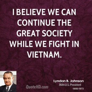 believe we can continue the Great Society while we fight in Vietnam.