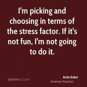 ... terms of the stress factor. If it's not fun, I'm not going to do it