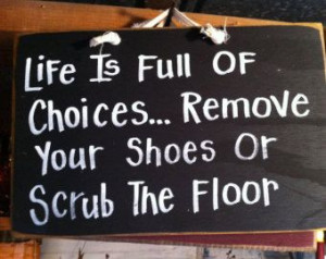 Life Full Choices REMOVE SHOES Scrub Floor sign hand crafted