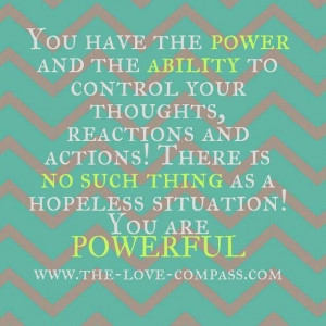 you have the power and the ability to control your thoughts, reactions ...