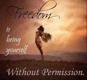 Freedom is being yourself