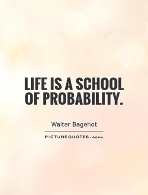 Life is a school of probability. Picture Quote #1