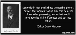 Deep within man dwell those slumbering powers; powers that would ...