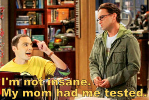 ... insane, leonard, quote, sheldon, sheldon cooper, tbbt, text, the big b