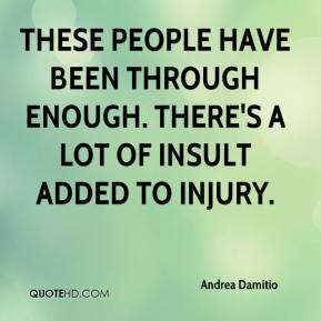 Andrea Damitio - These people have been through enough. There's a lot ...