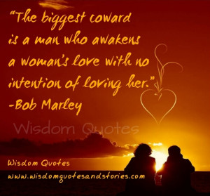 ... woman’s love with no intention of loving her.” ~ Bob Marley