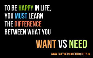 ... the difference between what you WANT VS NEED ~ Inspirational Quote