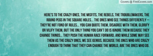 Here's to the crazy ones, the misfits, Profile Facebook Covers
