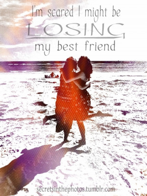 Losing My Best Friend Quotes Tumblr I might be losing my best