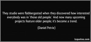 More Daniel Petrie Quotes