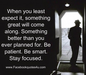 FaceBook Quotes: Be patient. Be smart. Stay focused.