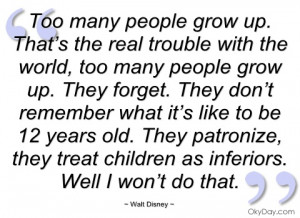 Too many people grow up - Walt Disney - Quotes and sayings