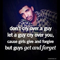Drake Quotes #don 't cry girl# #break up quotes#