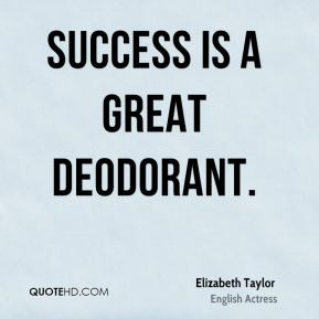Success is a great deodorant.