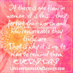 If there is one flaw in women, it is this… they forget their worth ...