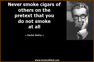 ... that you do not smoke at all - Sacha Guitry Quotes - StatusMind.com
