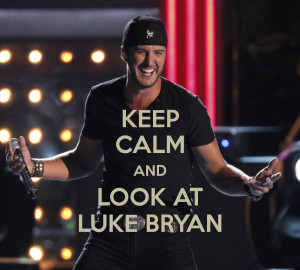 Keep Calm And Look Luke Bryan