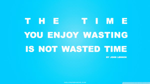 Time You Enjoy Wasting Is Not Wasted Time Quote Wallpaper 1920x1080 ...