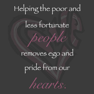 Helping the poor and less fortunate people removes pride and ego from ...