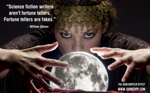 Science fiction writers aren't fortune tellers. Fortune tellers are ...