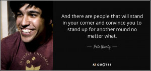 and there are people that will stand in your corner and convince you ...