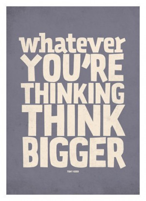 Think Big Quotes – Thinking Big – Think Bigger – Quote ...