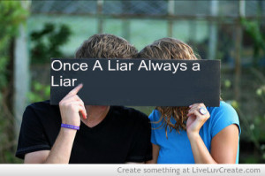 Once A Liar Always A Liar