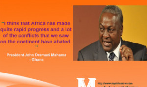 Ghana President John Dramani Mahama– Famous Quote