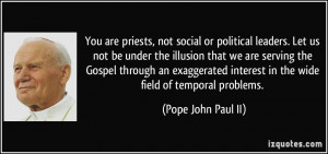 You are priests, not social or political leaders. Let us not be under ...