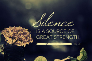 Silence Is A Source, Of Great Strength - Silence Quote