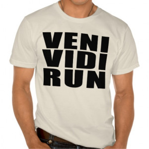 Funny Running Quotes Jokes : Veni Vidi Run T-shirts