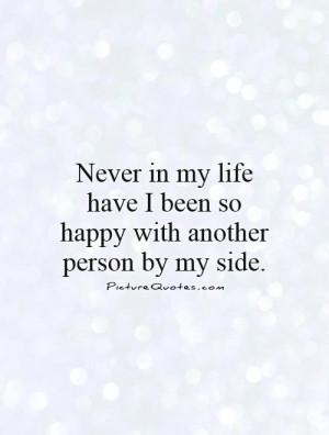 -in-my-life-have-i-been-so-happy-with-another-person-by-my-side-quote ...
