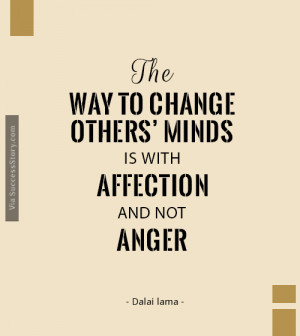 ... others’ minds is with affection, and not anger.” - Dalai Lama