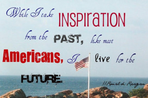 while i take inspiration from the past, like most Americans, i live ...