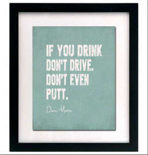 Dean Martin Quote - If You Drink Don't Drive Don't Even Putt - Golf ...